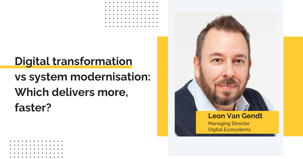 Digital transformation vs system modernisation: Which delivers more, faster?