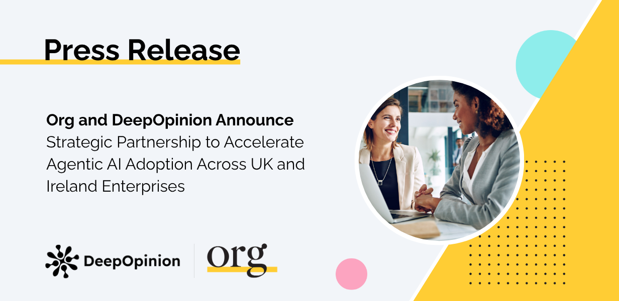 Org and DeepOpinion Announce Strategic Partnership to Accelerate Agentic AI Adoption Across UK and Ireland Enterprises
